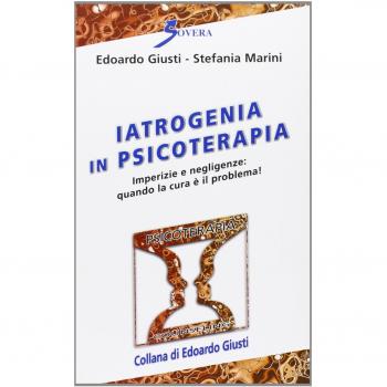 Iatrogenia in psicoterapia. Imperizia e negligenze: quando la cura è un problema!