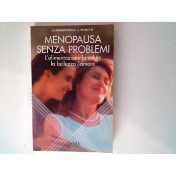 Menopausa senza problemi. L'alimentazione, la salute, la bellezza, l'amore