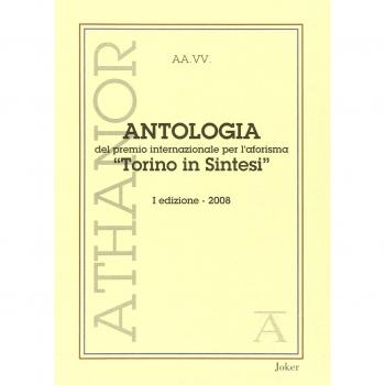 Antologia del premio internazionale per l'aforisma «Torino in Sintesi» 2008. 1ª edizione
