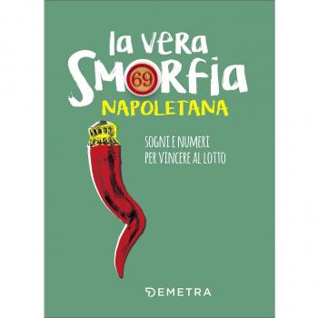 La vera smorfia napoletana. Sogni e numeri per vincere al lotto
