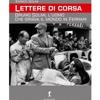 Lettere di corsa. Bruno Solmi, l'uomo che girava il mondo in Ferrari