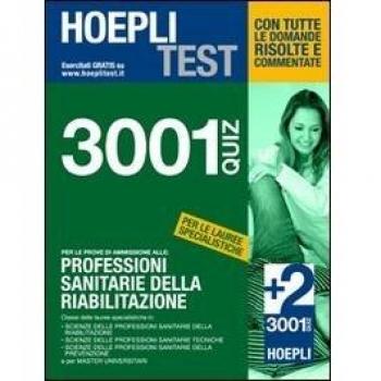 Hoepli Test. 3001 quiz per le prove di ammissione alle: Professioni sanitarie della riabilitazione
