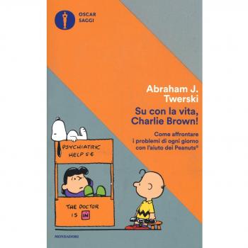 Su con la vita, Charlie Brown! Come affrontare i problemi di ogni giorno con l'aiuto dei Peanuts