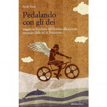 Pedalando con gli dei. Viaggio in bicicletta dal nordest alla Grecia inseguito dalle ire di Poseidone