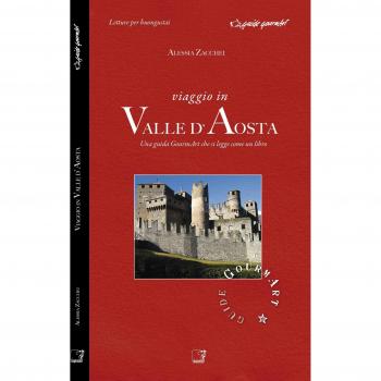 Viaggio in valle d'Aosta. Una guida gourmArt che si legge come un libro