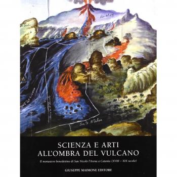 Scienza e arti all'ombra del vulcano. Il monastero benedettino di San Nicolò. L'Arena e Catania (XVIII-XIX secolo)