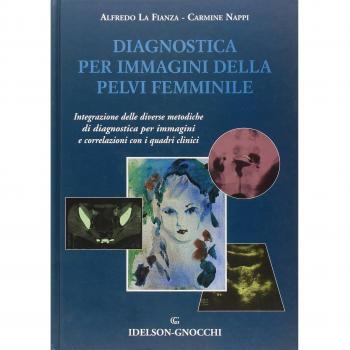 Diagnostica per immagini della pelvi femminile. Integrazione delle diverse metodiche di diagnostica per immagini e correlazioni con i quadri clinici