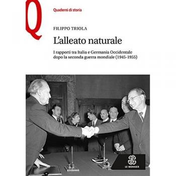L'alleato naturale. I rapporti tra Italia e Germania Occidentale dopo la seconda guerra mondiale (1945-1955)