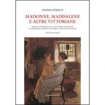 Madonne, Maddalene e altre vittoriane. Modelli femminili nella letteratura inglese al tempo della regina Vittoria. I testi e il contesto (Vol. 2)