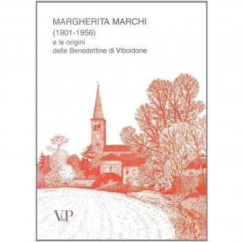 Margherita Marchi (1901-1956) e le origini delle benedettine di Viboldone. Ediz. illustrata