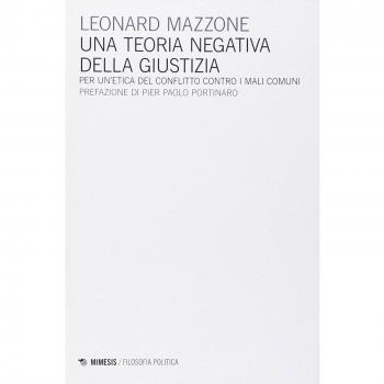 Una teoria negativa della giustizia. Per un'etica del conflitto controi mali comuni