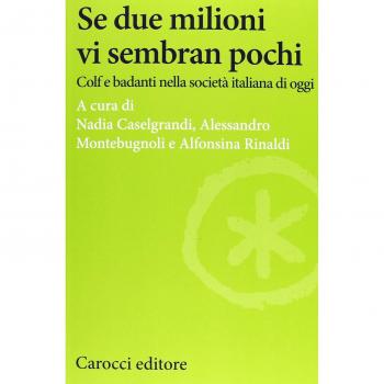 Se due milioni vi sembran pochi. Colf e badanti nella società italiana di oggi