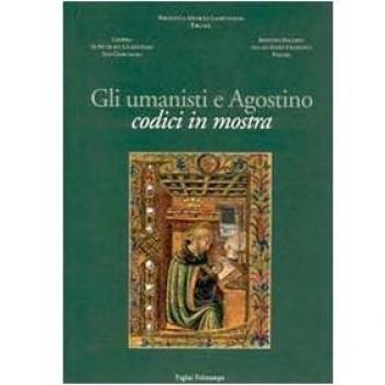 Gli umanisti e Agostino. Codici in mostra. Catalogo della mostra (Firenze, 2001-2002)