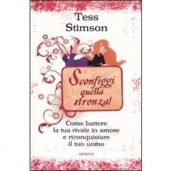 Sconfiggi quella stronza! Come battere la tua rivale in amore e riconquistare il tuo uomo