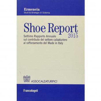 Shoe report 2015. Settimo rapporto annuale sul contributo del settore calzaturiero al rafforzamento del Made in Italy