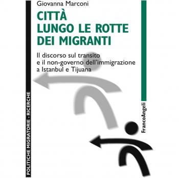 Città lungo le rotte dei migranti. Il discorso sul transito e il non-governo dell'immigrazione a Istanbul e Tijuana