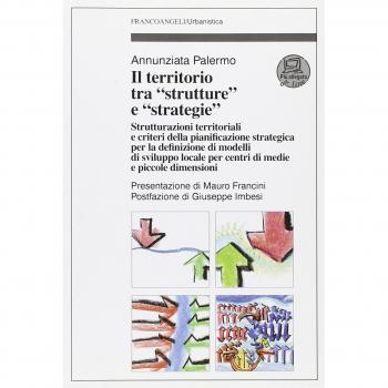 Il territorio tra «strutture» e «strategie». Strutturazioni territoriali e criteri della pianificazione strategica per la definizione di modelli di sviluppo locale...