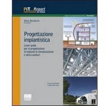 Progettazione impiantistica. Linee guida per la progettazione di impianti di climatizzazione e idrico-sanitari