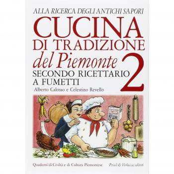 Cucina di tradizione del Piemonte. Alla ricerca degli antichi sapori. Ricettario a fumetti. Ediz. illustrata (Vol. 2)