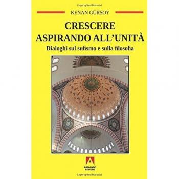 Crescere aspirando all'unità. Dialoghi sul sufismo e sulla filosofia