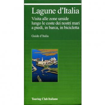 Lagune d'Italia e laghi costieri d'Italia. Visita alle zone umide lungo le coste dei nostri mari, a piedi, in barca, in bicicletta