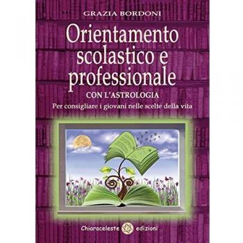 Orientamento scolastico e professionale con l'astrologia. Per consigliare i giovani nelle scelte della vita