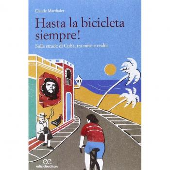 Hasta la bicicleta siempre! Sulle strade di Cuba, tra mito e realtà