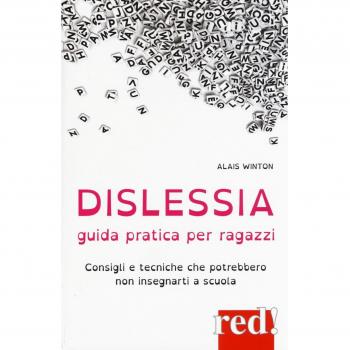 Dislessia. Guida pratica per ragazzi: Consigli e tecniche che potrebbero non insegnarti a scuola