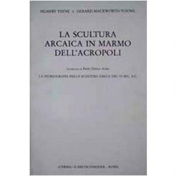 La scultura arcaica in marmo dell'acropoli. La storiografia della scultura greca del VI sec. A. C.