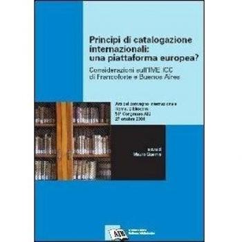 Principi di catalogazione internazionali: una piattaforma europea? Considerazioni sull'IME ICC di Francoforte e Buenos Aires