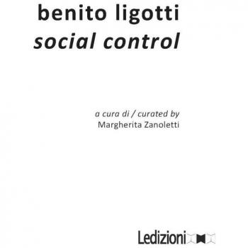 Benito Ligotti. Social control. Catalogo della mostra (Sesto San Giovanni, 10 settembre-16 ottobre 2016). Ediz. a colori