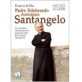 Il servo di Dio Padre Ildebrando Antonino Santangelo. Un sacerdote che ha precorso parecchie idee del Concilio Vaticano II