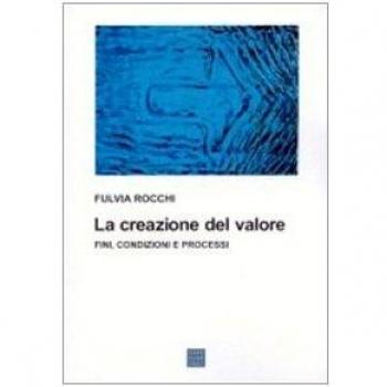 La creazione del valore. Fini, condizioni e processi