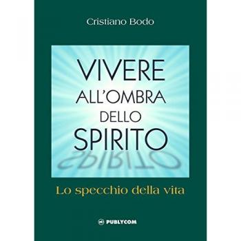 Vivere all'ombra dello spirito. Lo specchio della vita