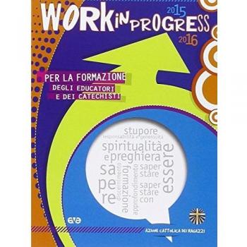 Work in progress. Per la formazione degli educatori e dei catechisti 2015/2016