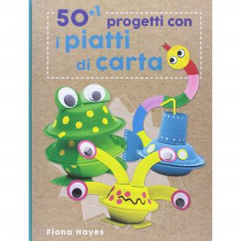 50+1 progetti con i piatti di carta. Ediz. a colori