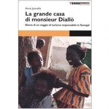 La grande casa di monsieur Diallò. Diario di un viaggio di turismo responsabile in Senegal
