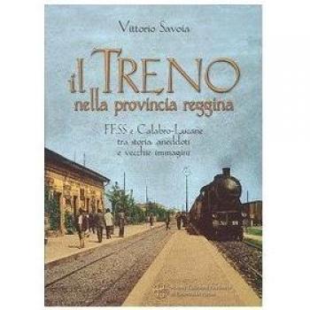 Il treno nella provincia reggina. FFSS e calabro-lucane tra storia, aneddoti e vecchie immagini