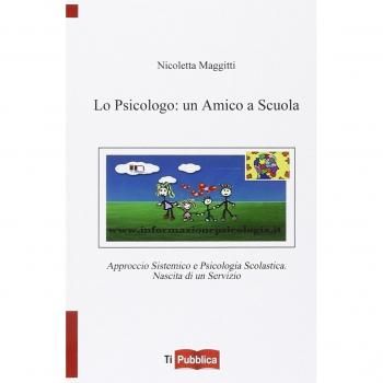 Lo psicologo: un amico a scuola. Approccio sistemico e psicologia scolastica. Nascita di un servizio