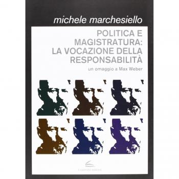 Politica e magistratura, la vocazione della responsabilità. Un omaggio a Max Weber