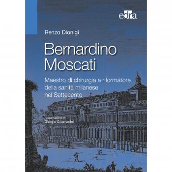Bernardino Moscati. Maestro di chirurgia e riformatore della sanità milanese nel Settecento