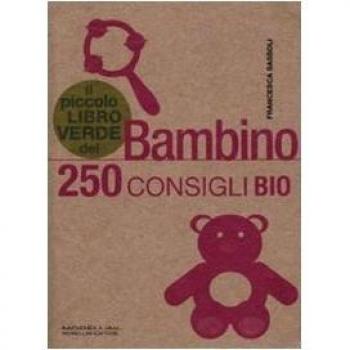 Il piccolo libro verde del bambino. 250 consigli bio
