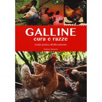 Galline. Cura e razze. Guida pratica all'allevamento. Ediz. illustrata