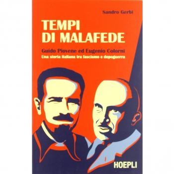 Tempi di malafede. Guido Piovene ed Eugenio Colorni. Una storia italiana tra fascismo e dopoguerra