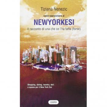 Come sopravvivere ai newyorkesi. Il racconto di una che ce l'ha fatta (forse)