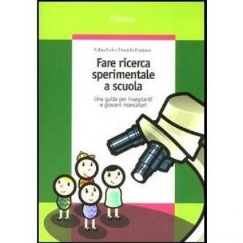 Fare ricerca sperimentale a scuola. Una guida per insegnanti e giovani ricercatori