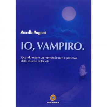 Io, vampiro. Quando essere un immortale non ti preserva dalle miserie della vita