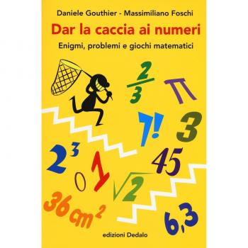Dar la caccia ai numeri. Enigmi, problemi e giochi matematici