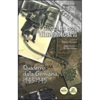 Giorni da non «dimenticarli». Quaderno dalla Germania 1943-1945