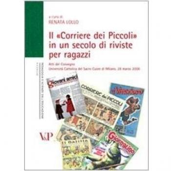Il «Corriere dei Piccoli» in un secolo di riviste per ragazzi. Atti del convegno (Milano, 28 marzo 2008)